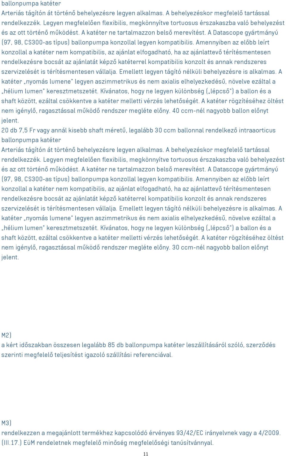 A Datascope gyártmányú (97, 98, CS300-as típus) ballonpumpa konzollal legyen kompatibilis.