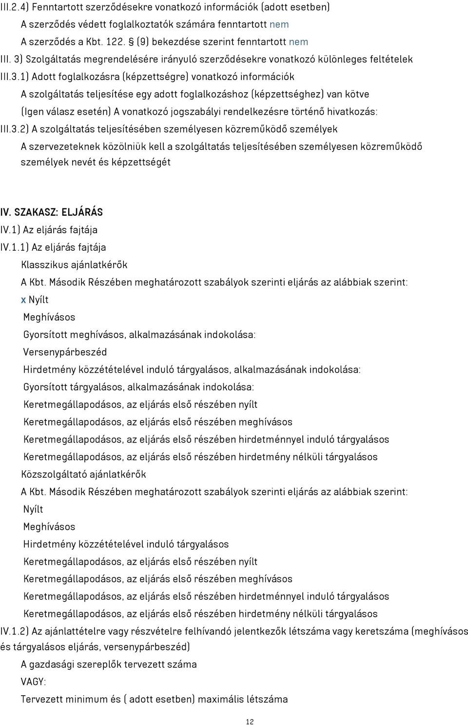 foglalkozáshoz (képzettséghez) van kötve (Igen válasz esetén) A vonatkozó jogszabályi rendelkezésre történő hivatkozás: III.3.