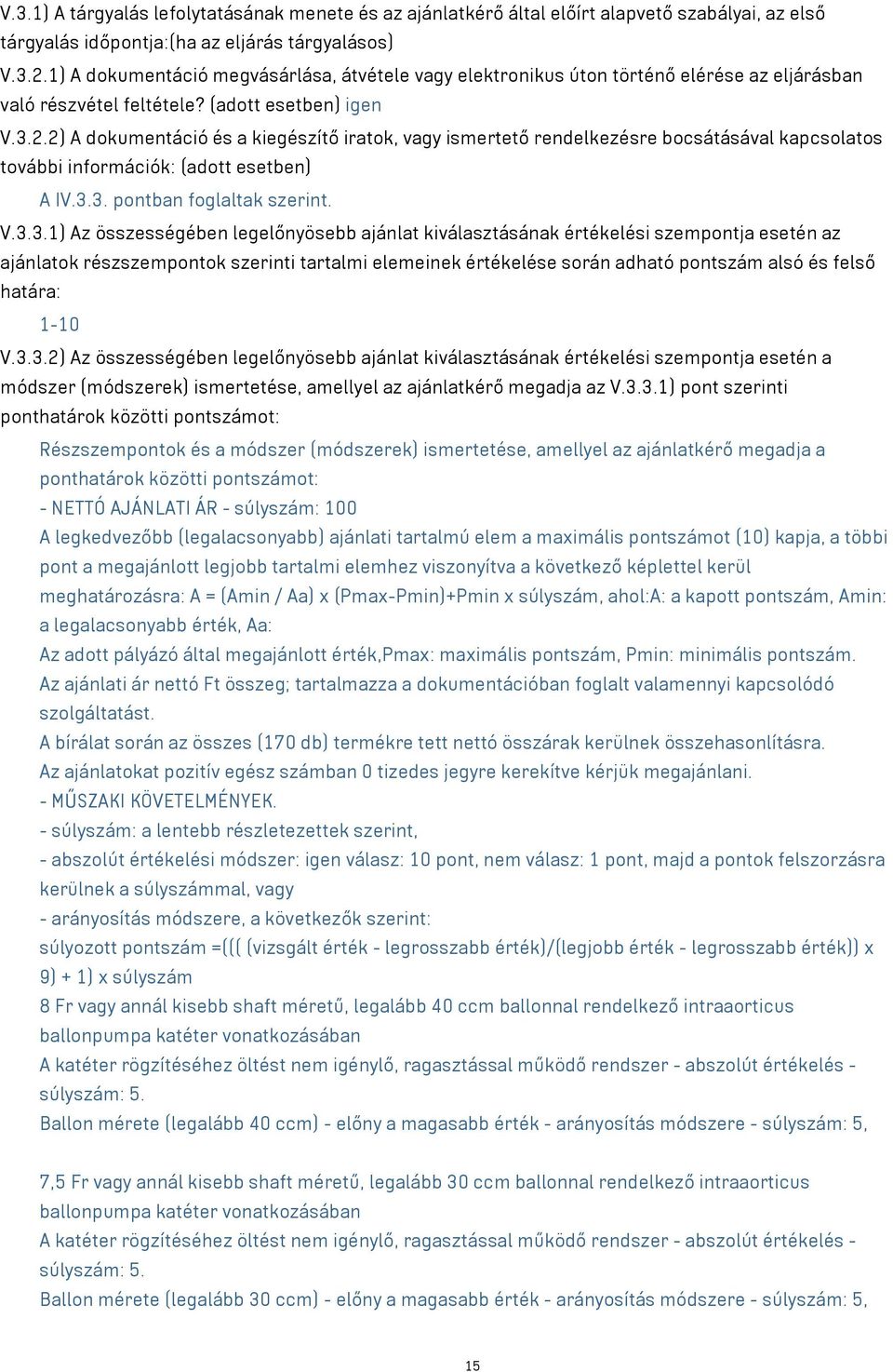 2) A dokumentáció és a kiegészítő iratok, vagy ismertető rendelkezésre bocsátásával kapcsolatos további információk: (adott esetben) A IV.3.