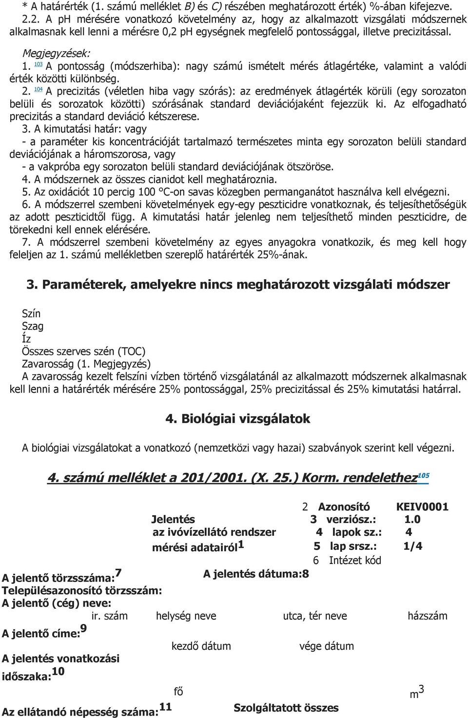 103 A pontosság (módszerhiba): nagy számú ismételt mérés átlagértéke, valamint a valódi érték közötti különbség. 2.