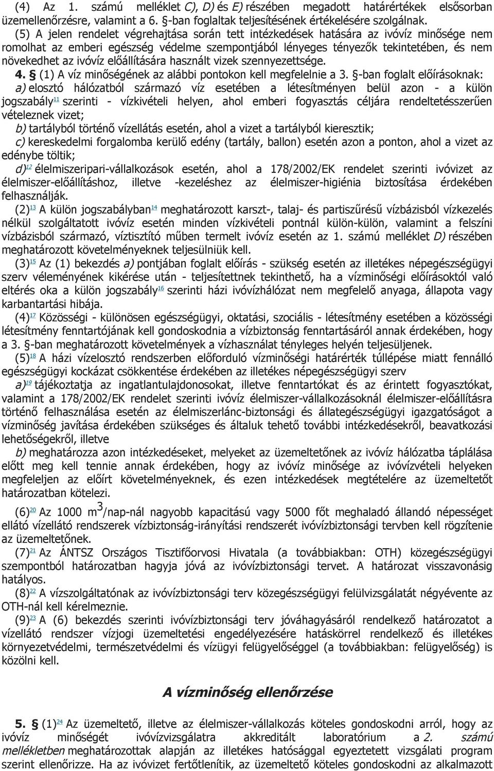 előállítására használt vizek szennyezettsége. 4. (1) A víz minőségének az alábbi pontokon kell megfelelnie a 3.