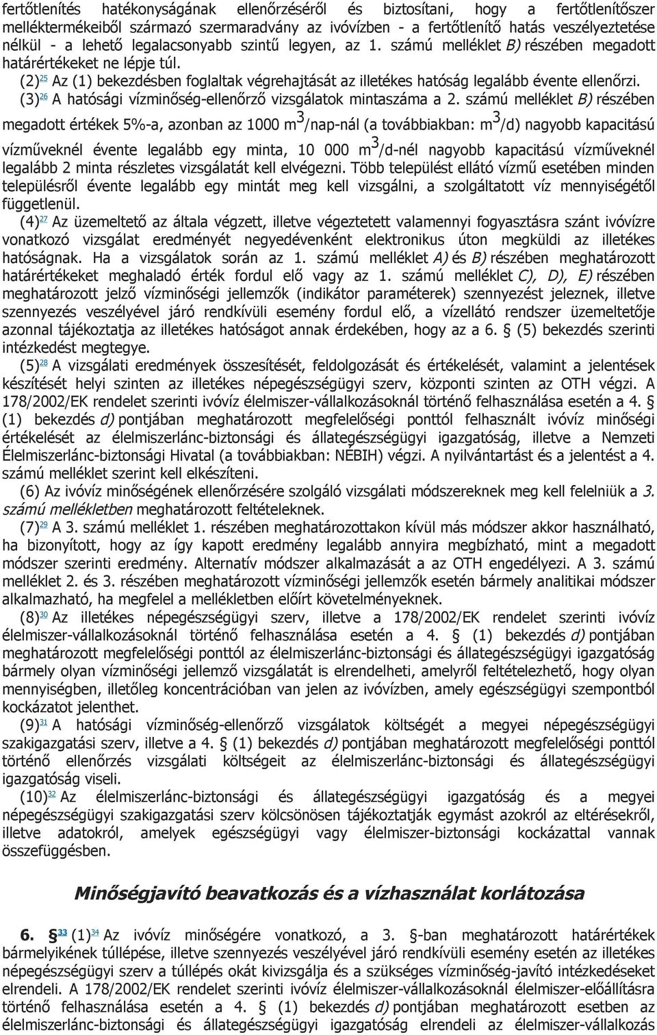 (3) 26 A hatósági vízminőség-ellenőrző vizsgálatok mintaszáma a 2.