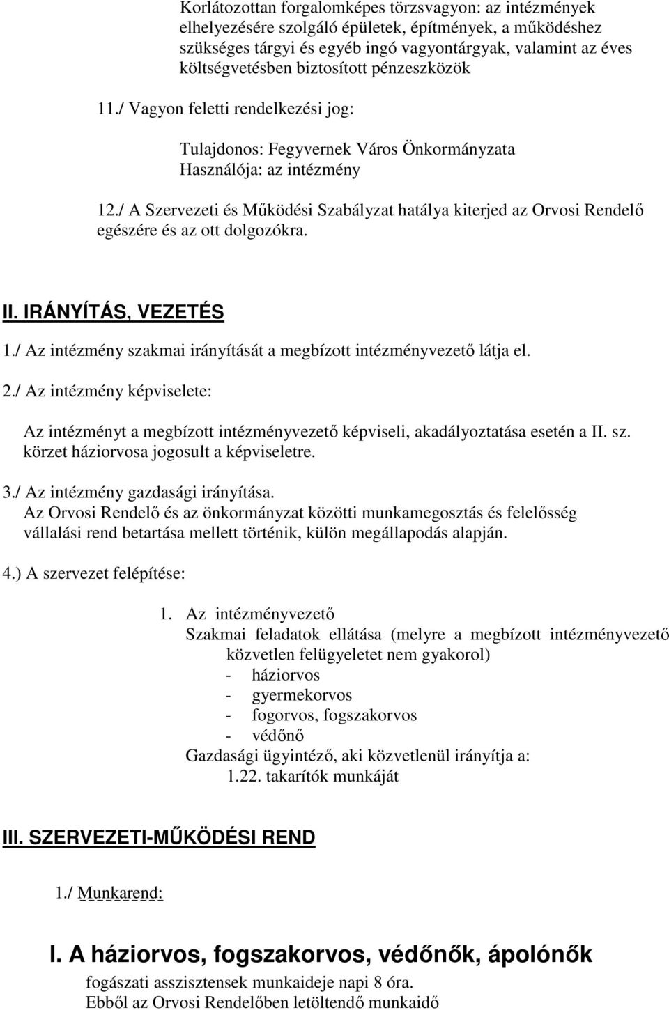 / A Szervezeti és Működési Szabályzat hatálya kiterjed az Orvosi Rendelő egészére és az ott dolgozókra. II. IRÁNYÍTÁS, VEZETÉS 1.