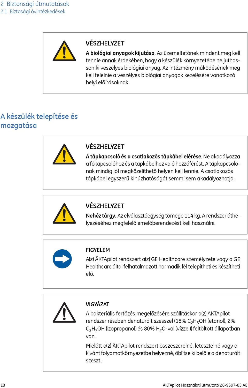 Az intézmény működésének meg kell felelnie a veszélyes biológiai anyagok kezelésére vonatkozó helyi előírásoknak.