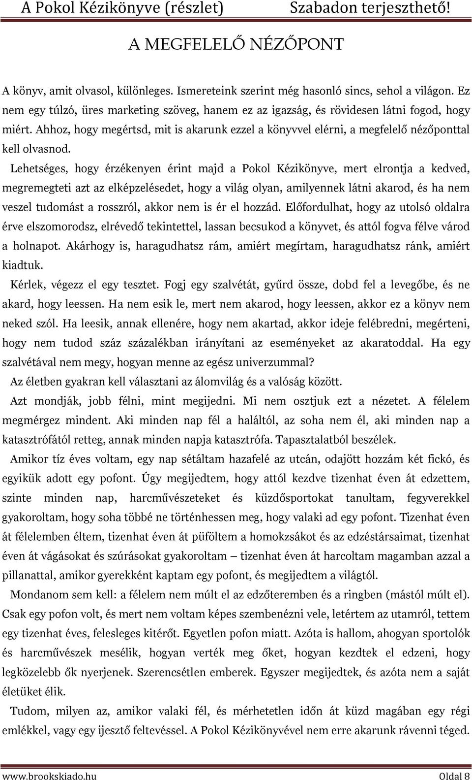 Lehetséges, hogy érzékenyen érint majd a Pokol Kézikönyve, mert elrontja a kedved, megremegteti azt az elképzelésedet, hogy a világ olyan, amilyennek látni akarod, és ha nem veszel tudomást a