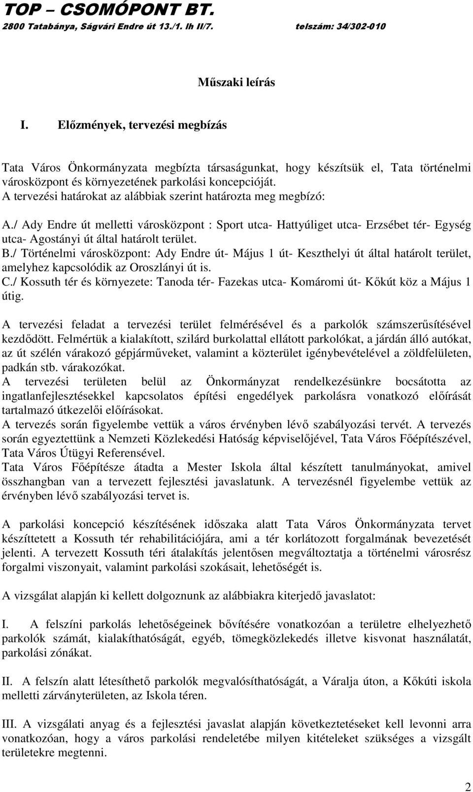 B./ Történelmi városközpont: Ady Endre út- Május 1 út- Keszthelyi út által határolt terület, amelyhez kapcsolódik az Oroszlányi út is. C.