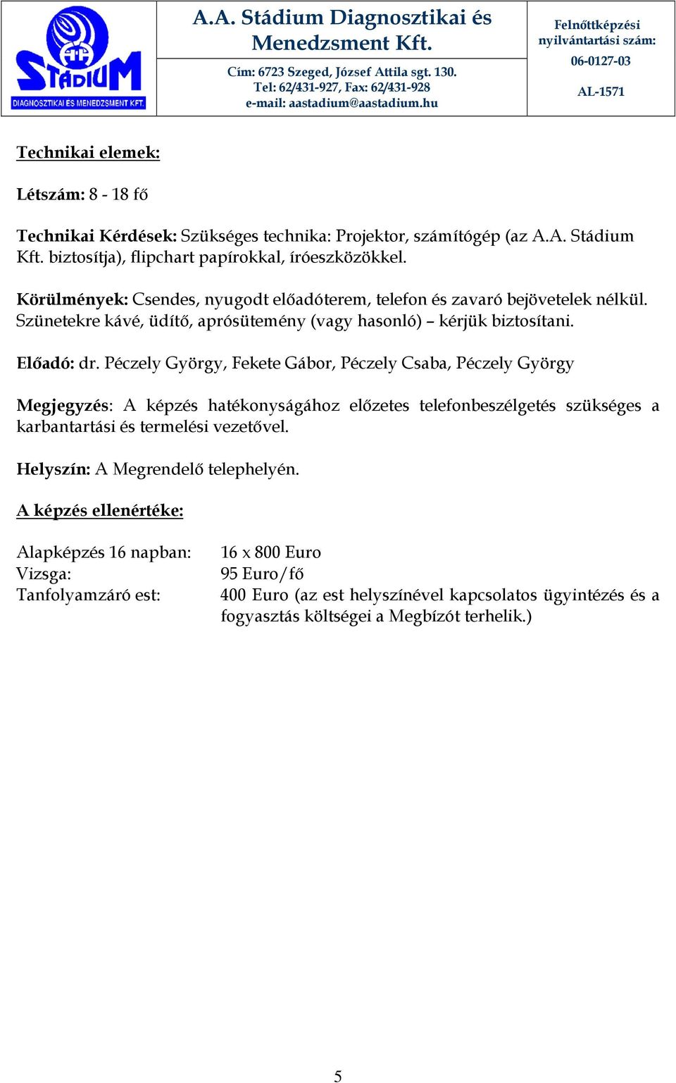 Péczely György, Fekete Gábor, Péczely Csaba, Péczely György Megjegyzés: A képzés hatékonyságához előzetes telefonbeszélgetés szükséges a karbantartási és termelési vezetővel.