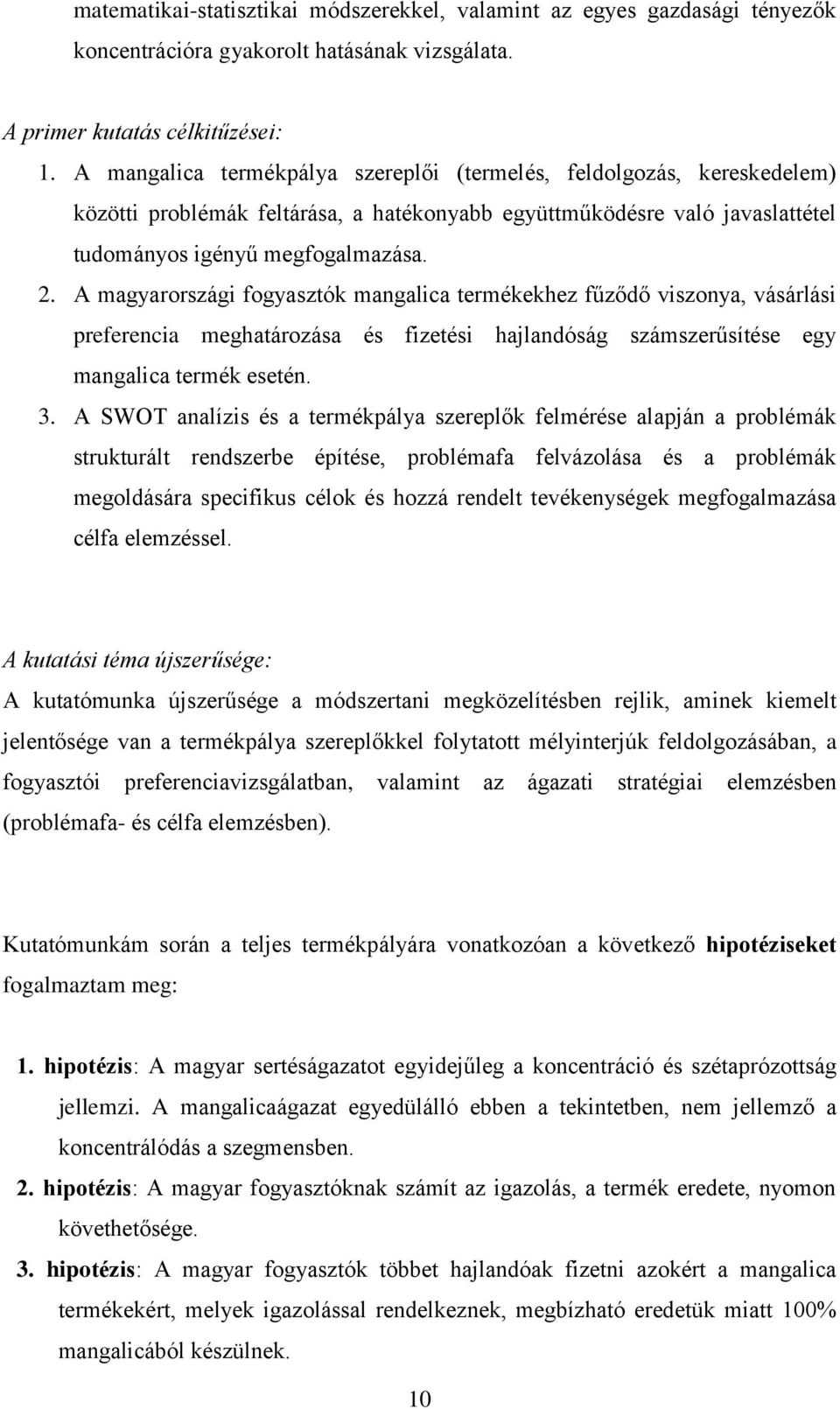 A magyarországi fogyasztók mangalica termékekhez fűződő viszonya, vásárlási preferencia meghatározása és fizetési hajlandóság számszerűsítése egy mangalica termék esetén. 3.