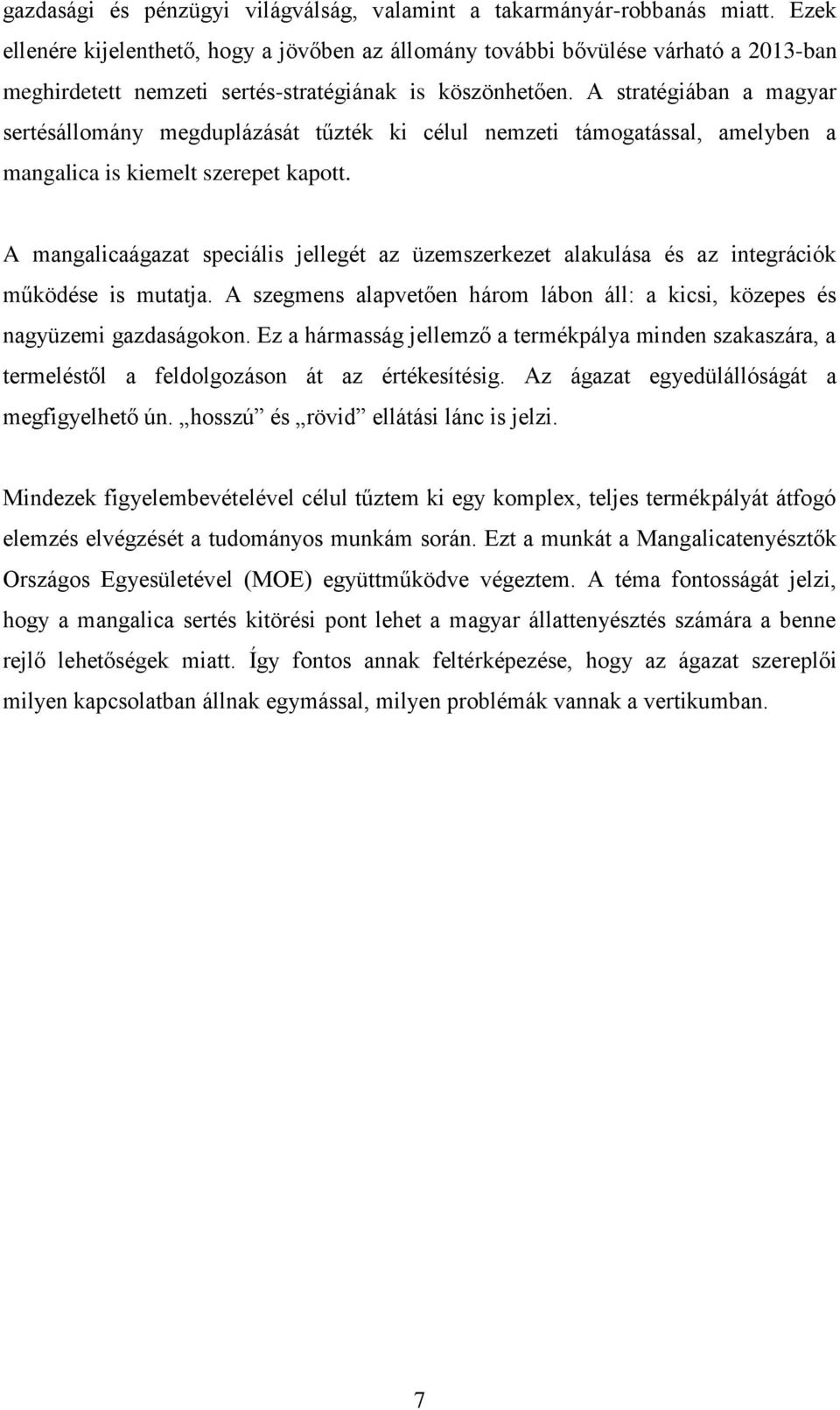 A stratégiában a magyar sertésállomány megduplázását tűzték ki célul nemzeti támogatással, amelyben a mangalica is kiemelt szerepet kapott.