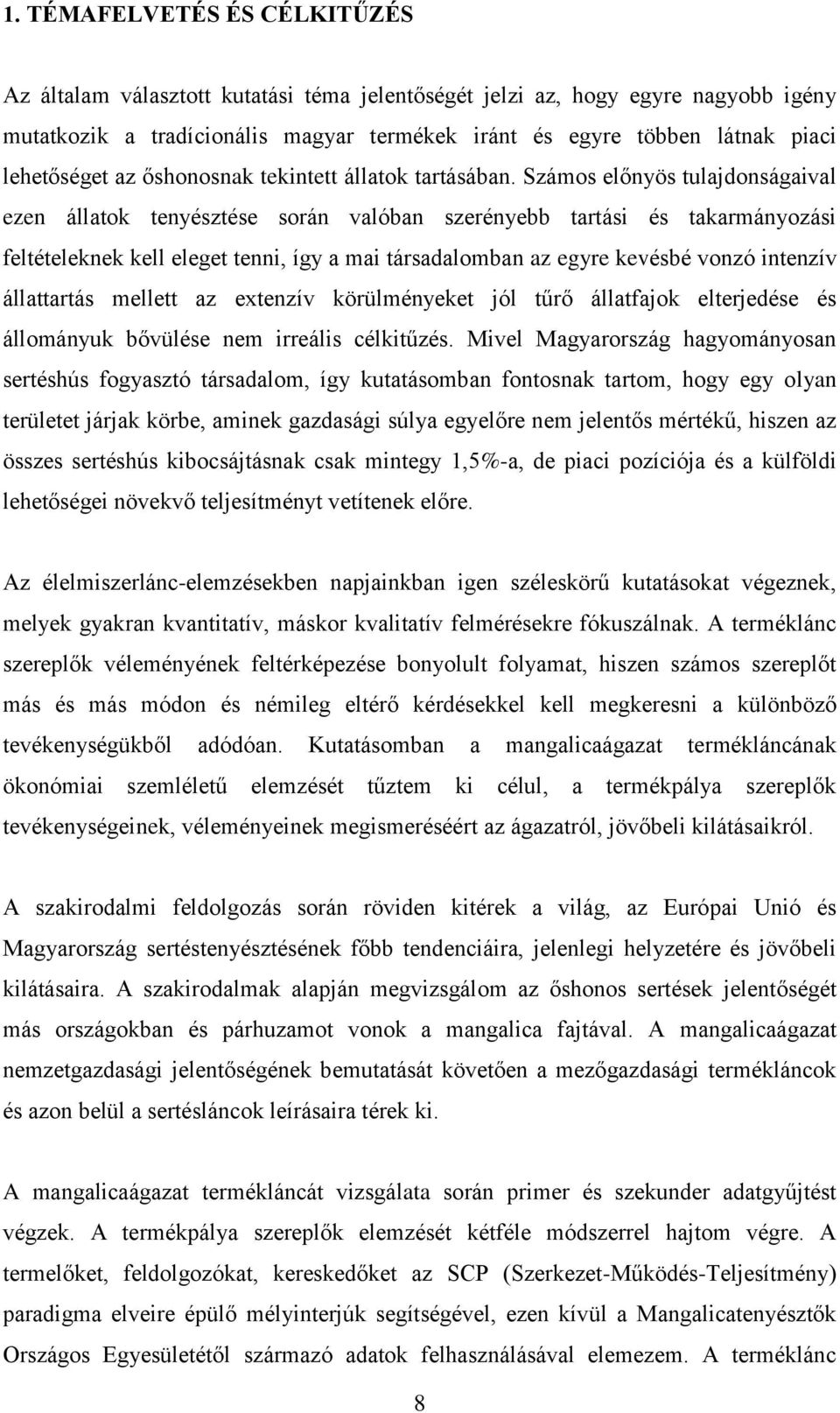 Számos előnyös tulajdonságaival ezen állatok tenyésztése során valóban szerényebb tartási és takarmányozási feltételeknek kell eleget tenni, így a mai társadalomban az egyre kevésbé vonzó intenzív