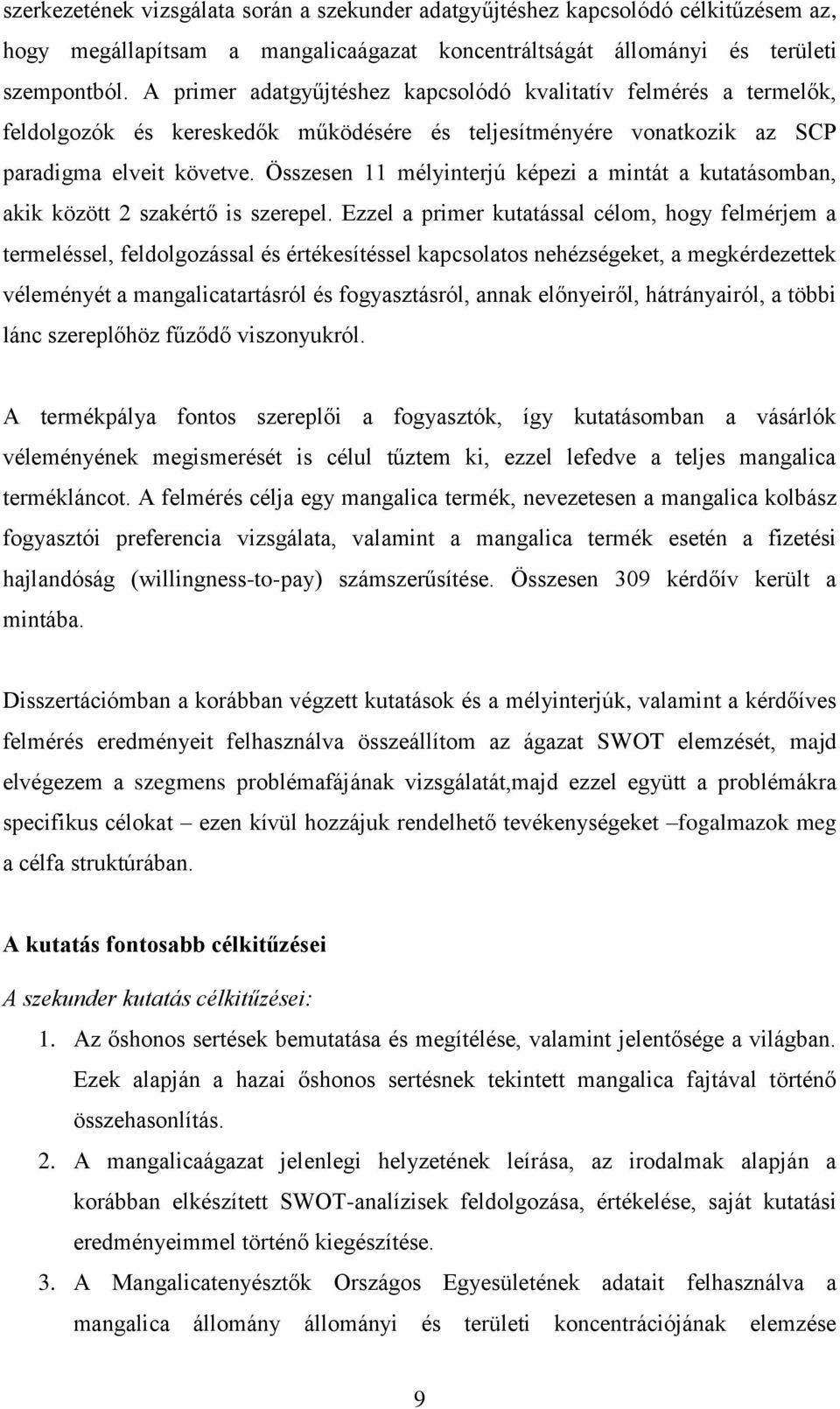 Összesen 11 mélyinterjú képezi a mintát a kutatásomban, akik között 2 szakértő is szerepel.