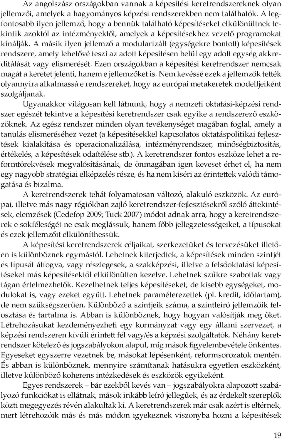 A másik ilyen jellemző a modularizált (egységekre bontott) képesítések rendszere, amely lehetővé teszi az adott képesítésen belül egy adott egység akkreditálását vagy elismerését.