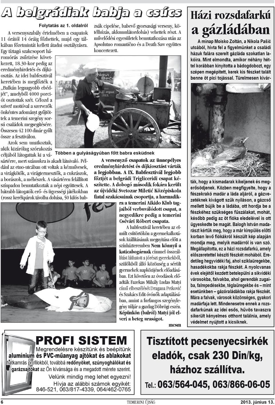 Az idei babfesztivál keretében is megfőzték a Balkán legnagyobb ebédjét, amelyből 4000 porciót osztottak szét. Célozd a szívet!