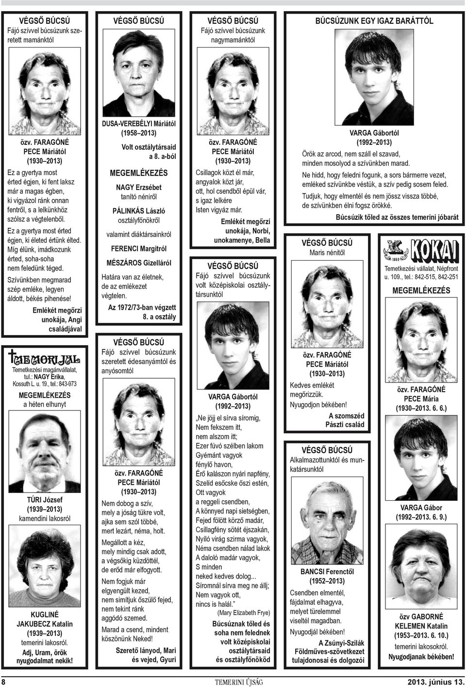 Szívünkben megmarad szép emléke, legyen áldott, békés pihenése! Emlékét megőrzi unokája, Angi családjával DUSA-VEREBÉLYI Máriától (1958 2013) Volt osztálytársaid a 8.
