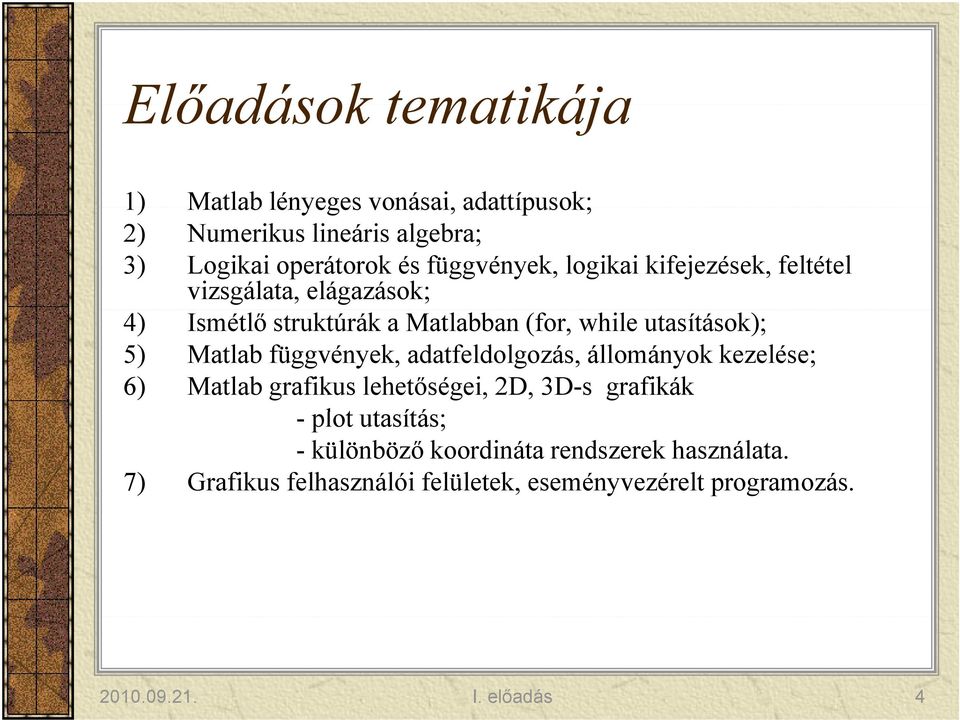 5) Matlab függvények, adatfeldolgozás, állományok kezelése; 6) Matlab grafikus lehetőségei, 2D, 3D-s grafikák - plot utasítás;