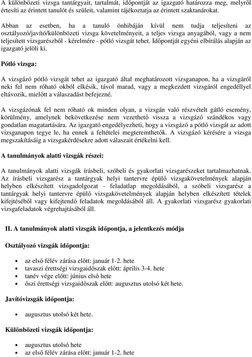 - pótló vizsgát tehet. Időpontját egyéni elbírálás alapján az igazgató jelöli ki.