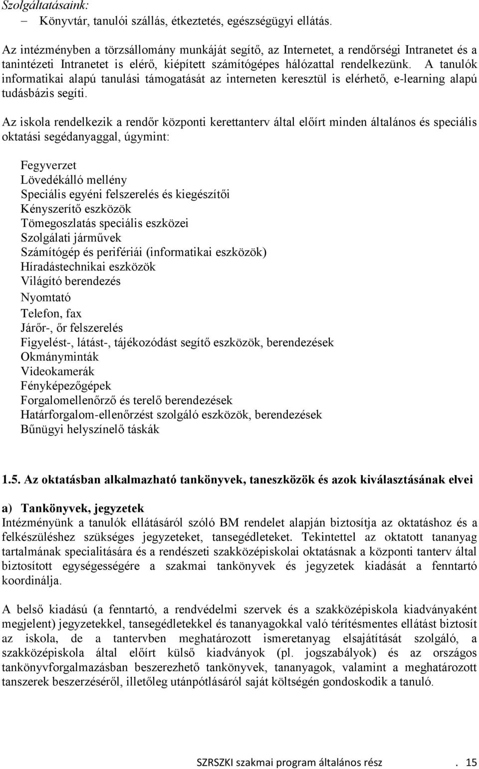 A tanulók informatikai alapú tanulási támogatását az interneten keresztül is elérhető, e-learning alapú tudásbázis segíti.