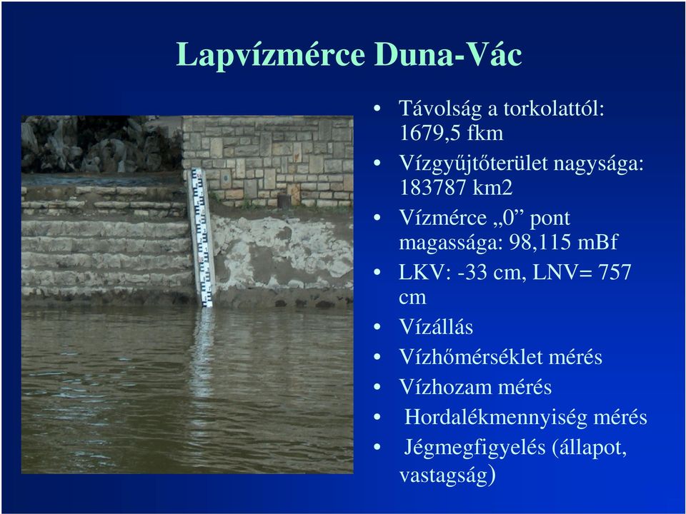 98,115 mbf LKV: -33 cm, LNV= 757 cm Vízállás Vízhőmérséklet mérés