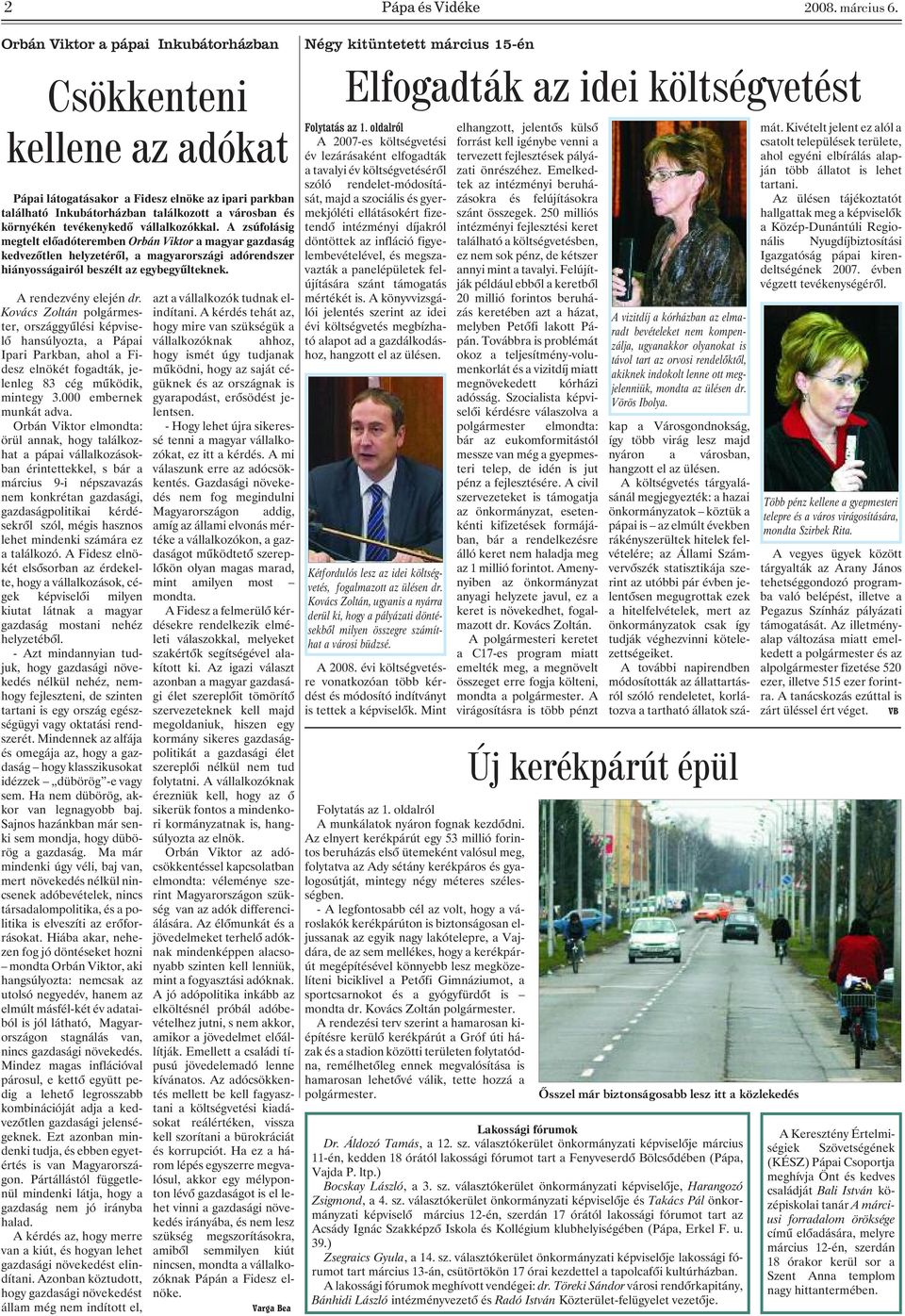 Orbán Viktor elmondta: örül annak, hogy találkozhat a pápai vállalkozásokban érintettekkel, s bár a március 9-i népszavazás nem konkrétan gazdasági, gazdaságpolitikai kérdésekrõl szól, mégis hasznos