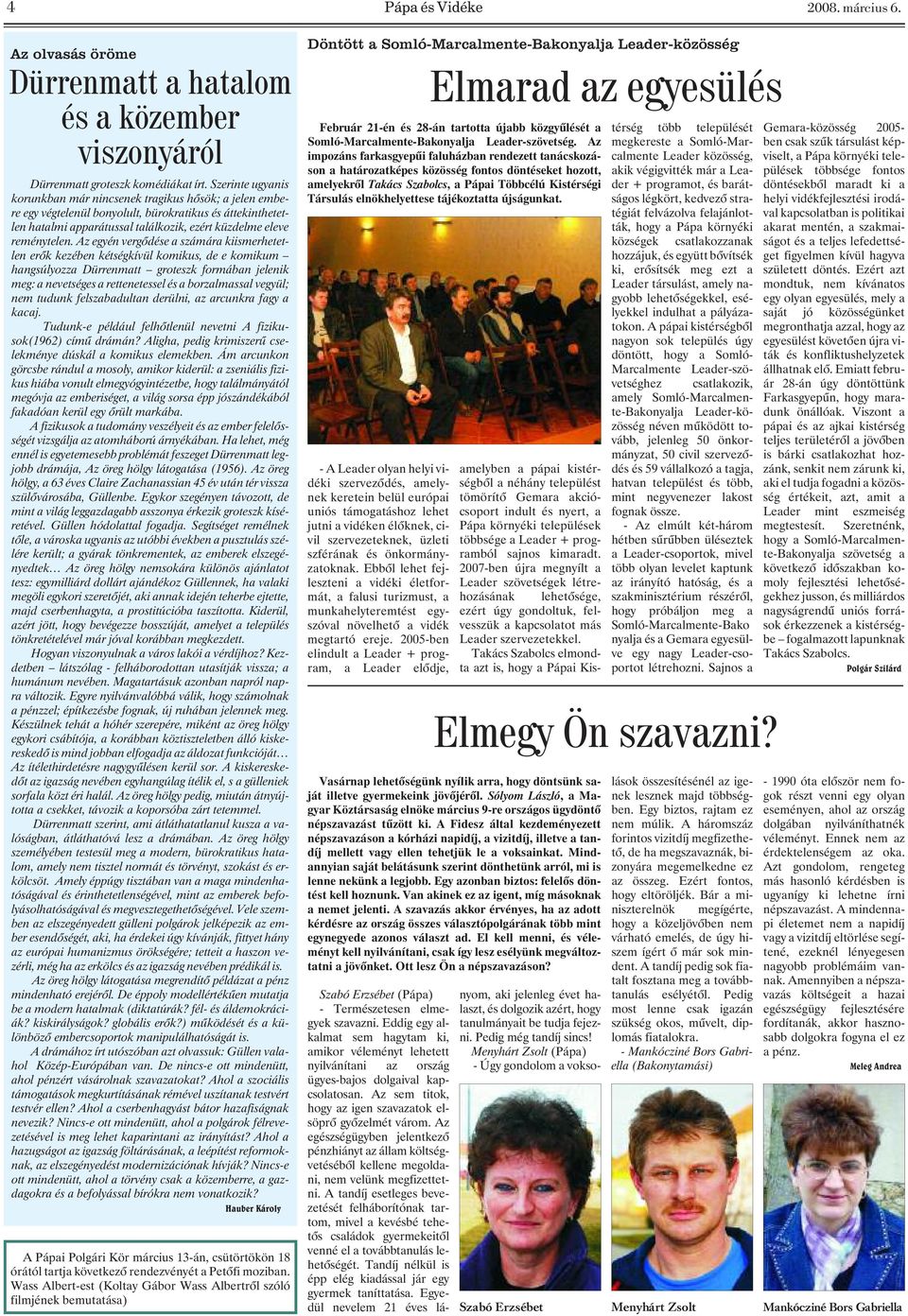 Az egyén vergõdése a számára kiismerhetetlen erõk kezében kétségkívül komikus, de e komikum hangsúlyozza Dürrenmatt groteszk formában jelenik meg: a nevetséges a rettenetessel és a borzalmassal