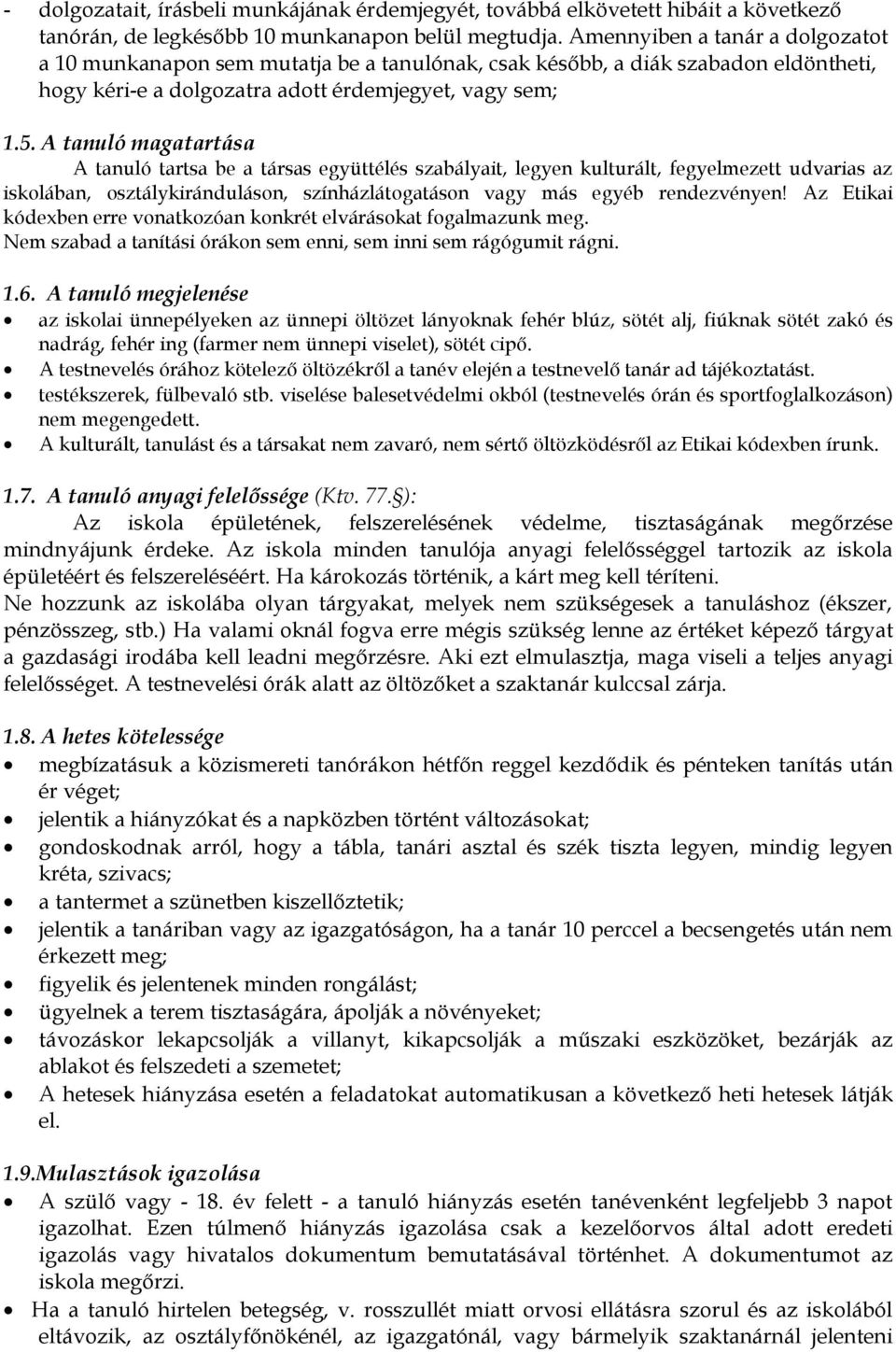 A tanuló magatartása A tanuló tartsa be a társas együttélés szabályait, legyen kulturált, fegyelmezett udvarias az iskolában, osztálykiránduláson, színházlátogatáson vagy más egyéb rendezvényen!