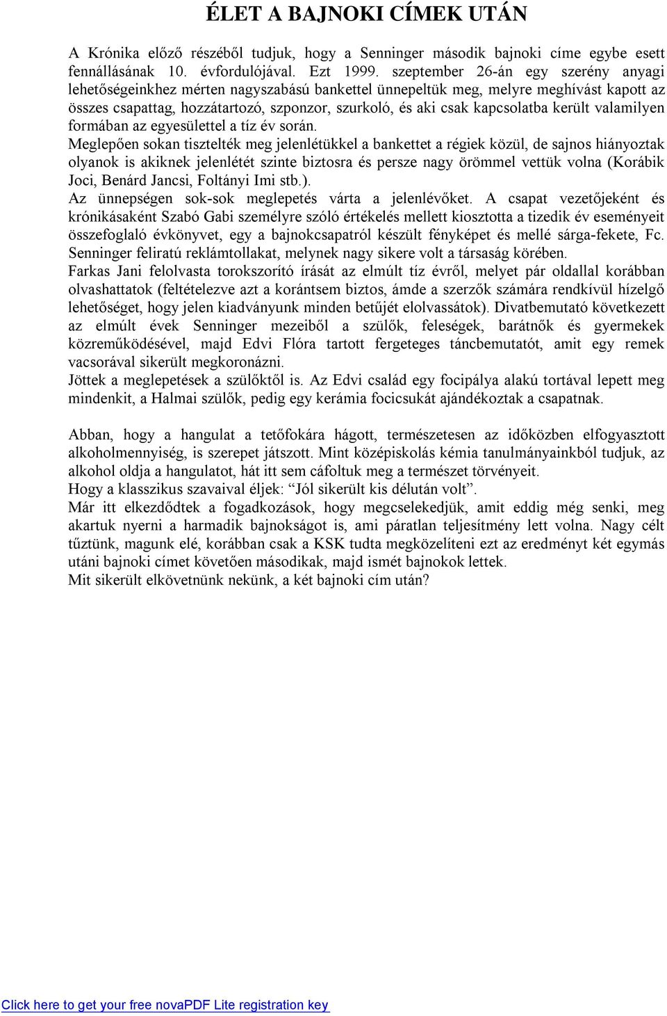 kapcsolatba került valamilyen formában az egyesülettel a tíz év során.