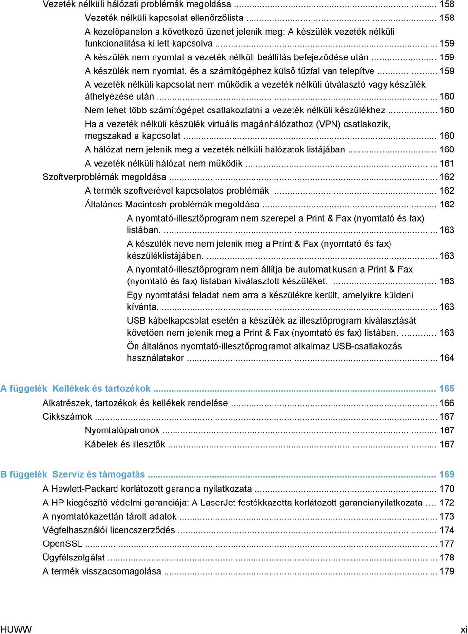 .. 159 A készülék nem nyomtat, és a számítógéphez külső tűzfal van telepítve... 159 A vezeték nélküli kapcsolat nem működik a vezeték nélküli útválasztó vagy készülék áthelyezése után.