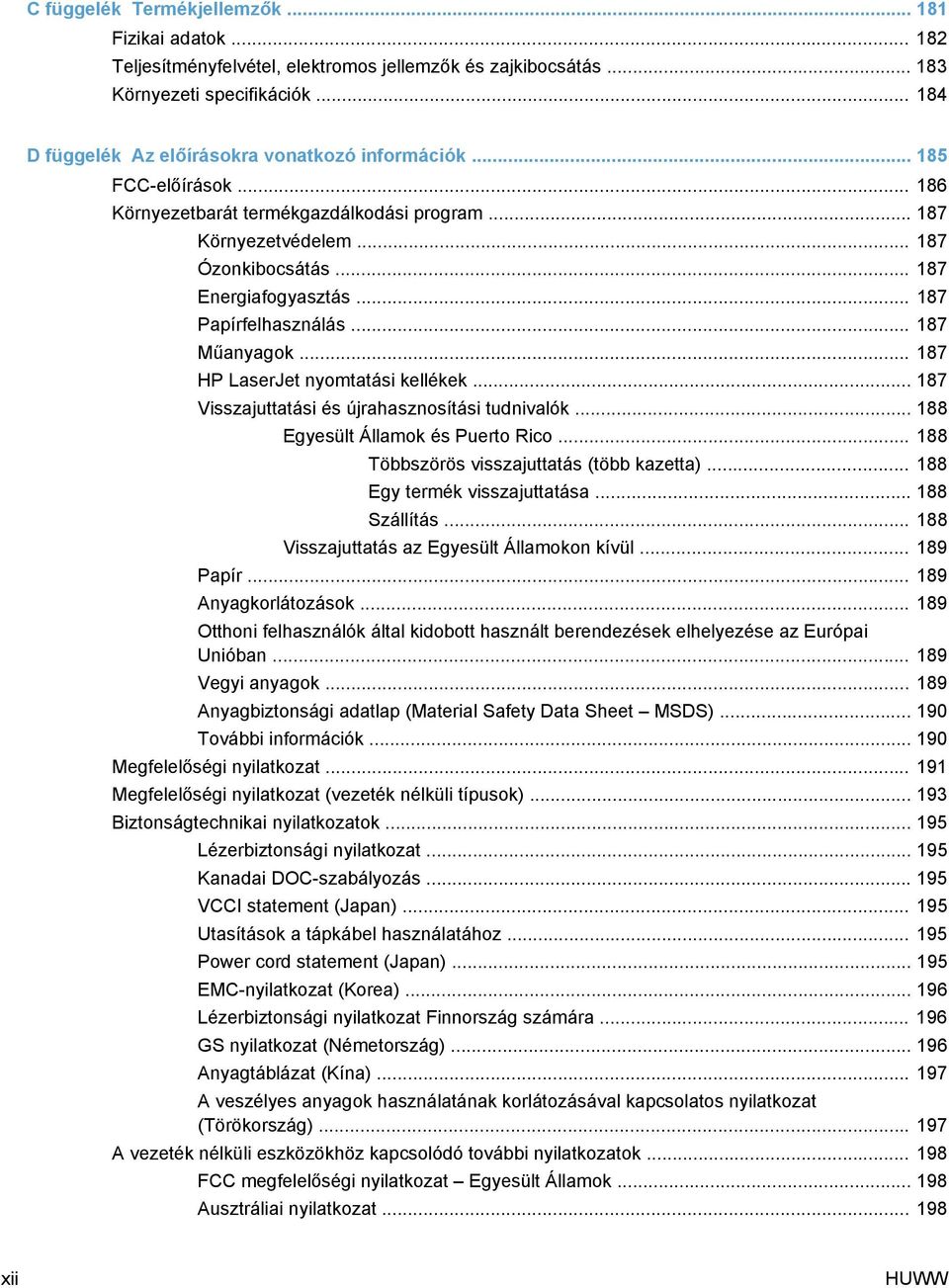 .. 187 Papírfelhasználás... 187 Műanyagok... 187 HP LaserJet nyomtatási kellékek... 187 Visszajuttatási és újrahasznosítási tudnivalók... 188 Egyesült Államok és Puerto Rico.