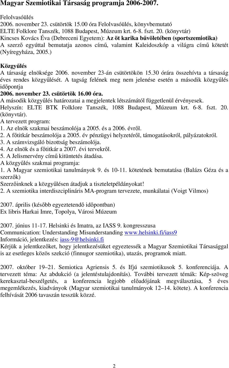 6. november 23. csütörtök 15.00 óra Felolvasóülés, könyvbemutató ELTE Folklore Tanszék, 1088 Budapest, Múzeum krt. 6-8. fszt. 20.