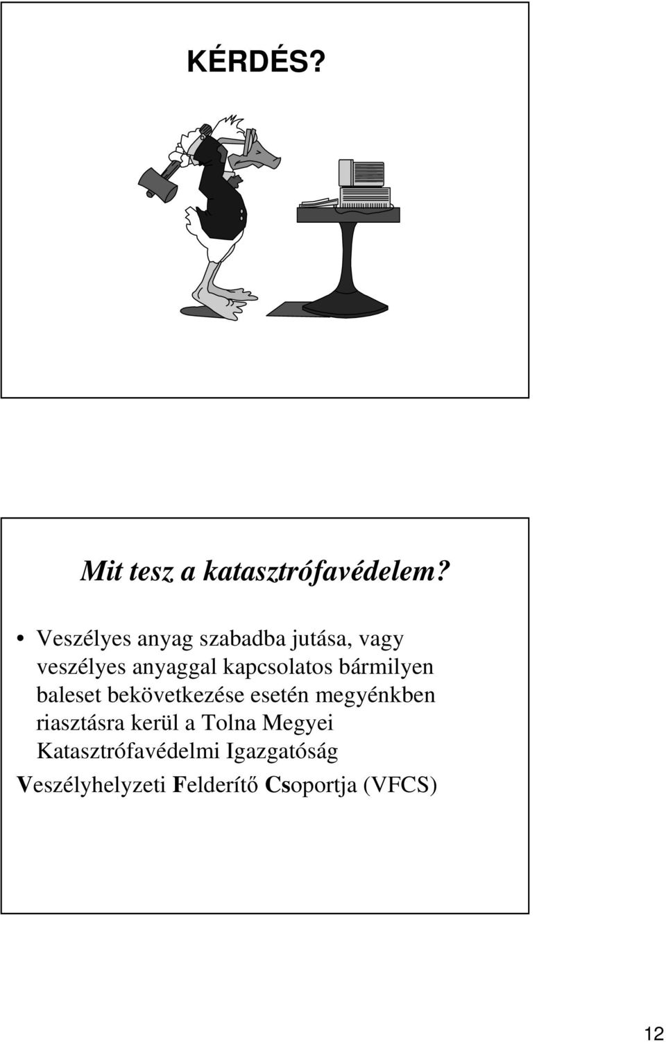 kapcsolatos bármilyen baleset bekövetkezése esetén megyénkben