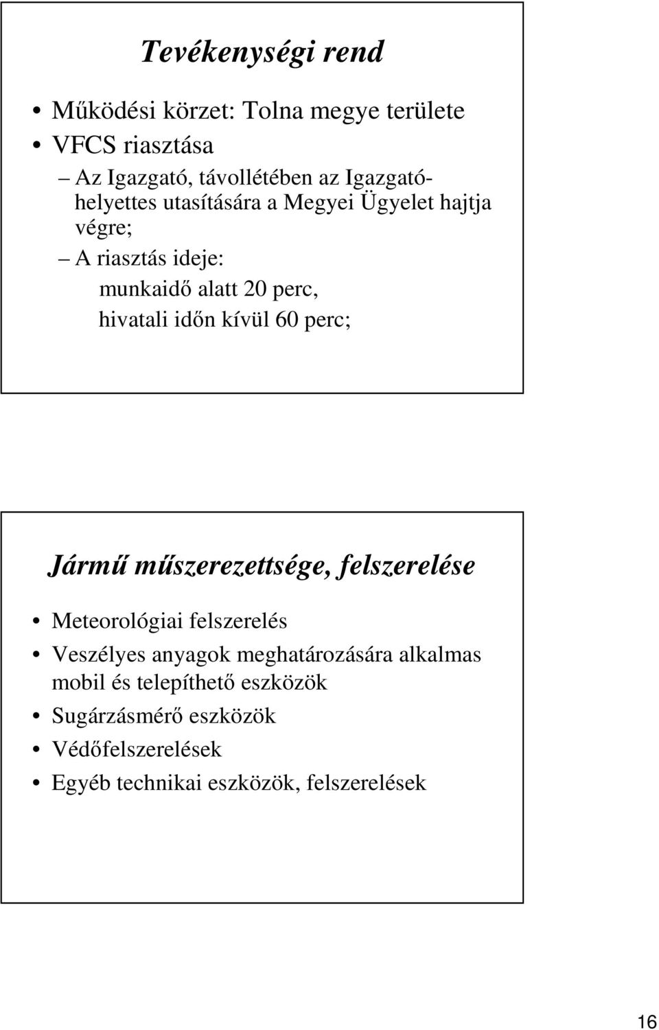 időn kívül 60 perc; Jármű műszerezettsége, felszerelése Meteorológiai felszerelés Veszélyes anyagok