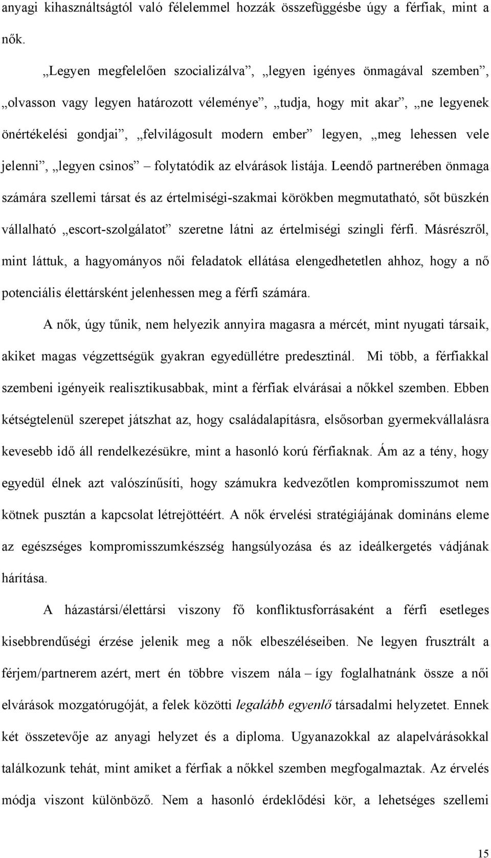legyen, meg lehessen vele jelenni, legyen csinos folytatódik az elvárások listája.