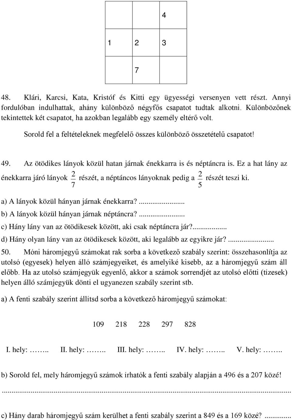 Az ötödikes lányok közül hatan járnak énekkarra is és néptáncra is. Ez a hat lány az énekkarra járó lányok 7 2 részét, a néptáncos lányoknak pedig a 5 2 részét teszi ki.