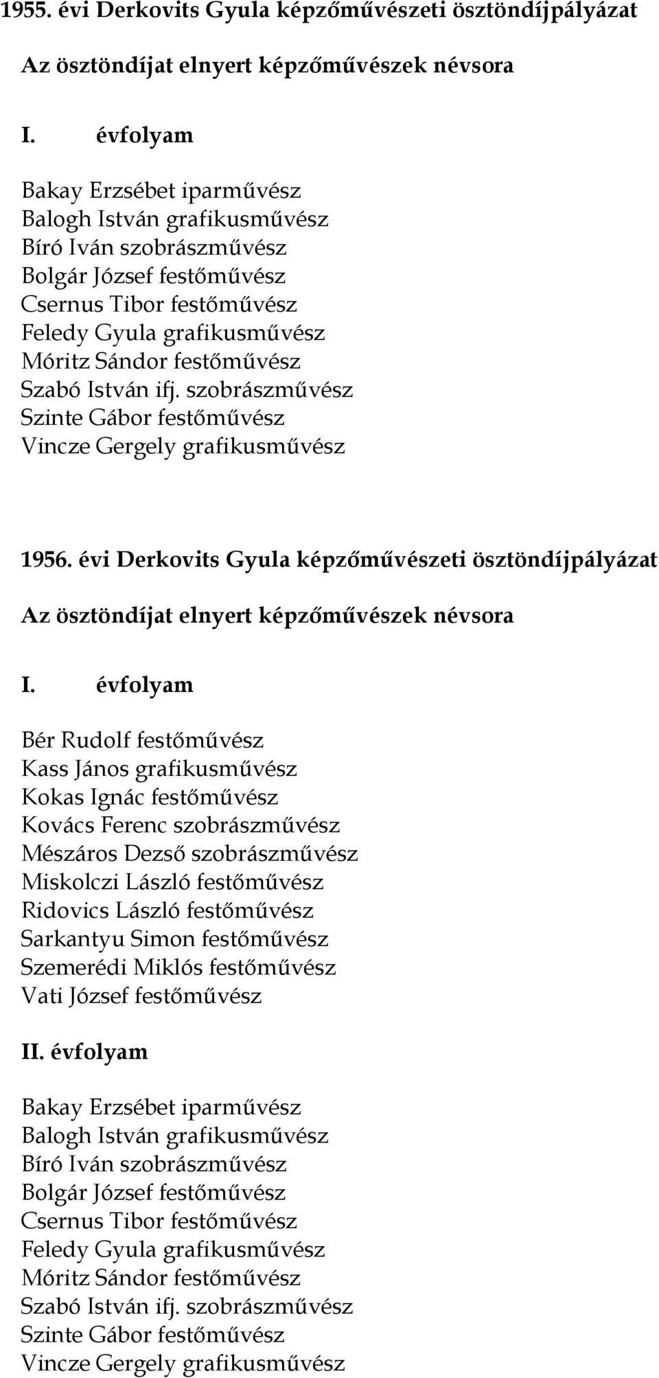 ifj. szobrászművész Szinte Gábor festőművész Vincze Gergely grafikusművész 1956. évi Derkovits Gyula képzőművészeti ösztöndíjpályázat I.