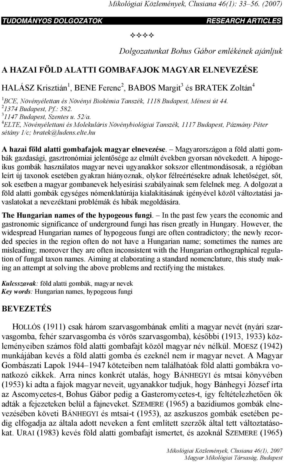 BRATEK Zoltán 4 1 BCE, Növényélettan és Növényi Biokémia Tanszék, 1118 Budapest, Ménesi út 44. 2 1374 Budapest, Pf.: 582. 3 1147 Budapest, Szentes u. 52/a.