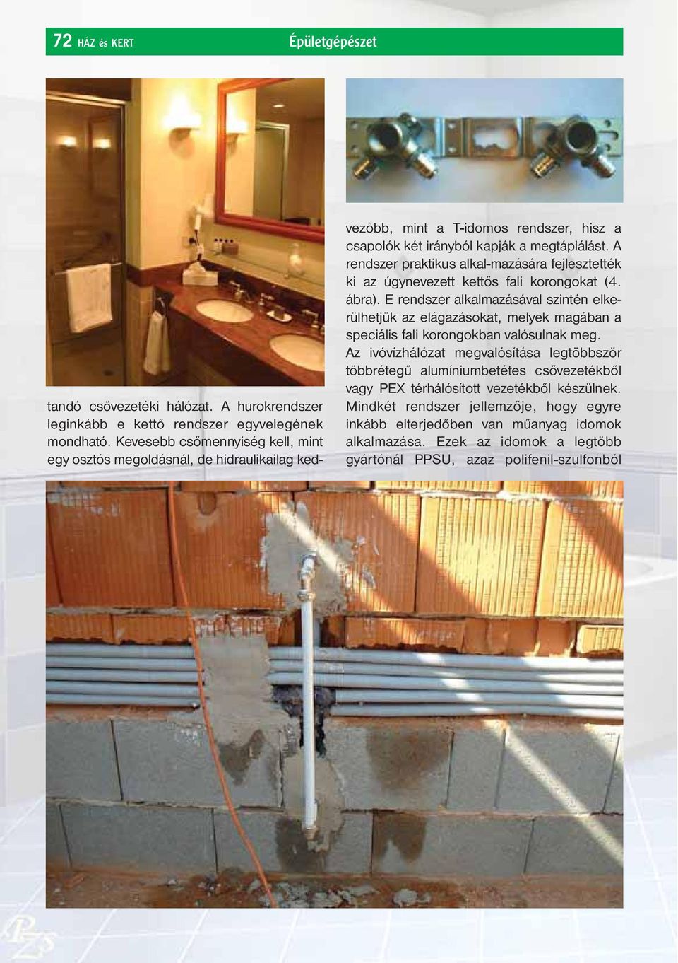 A rendszer praktikus alkal-mazására fejlesztették ki az úgynevezett kettős fali korongokat (4. ábra).