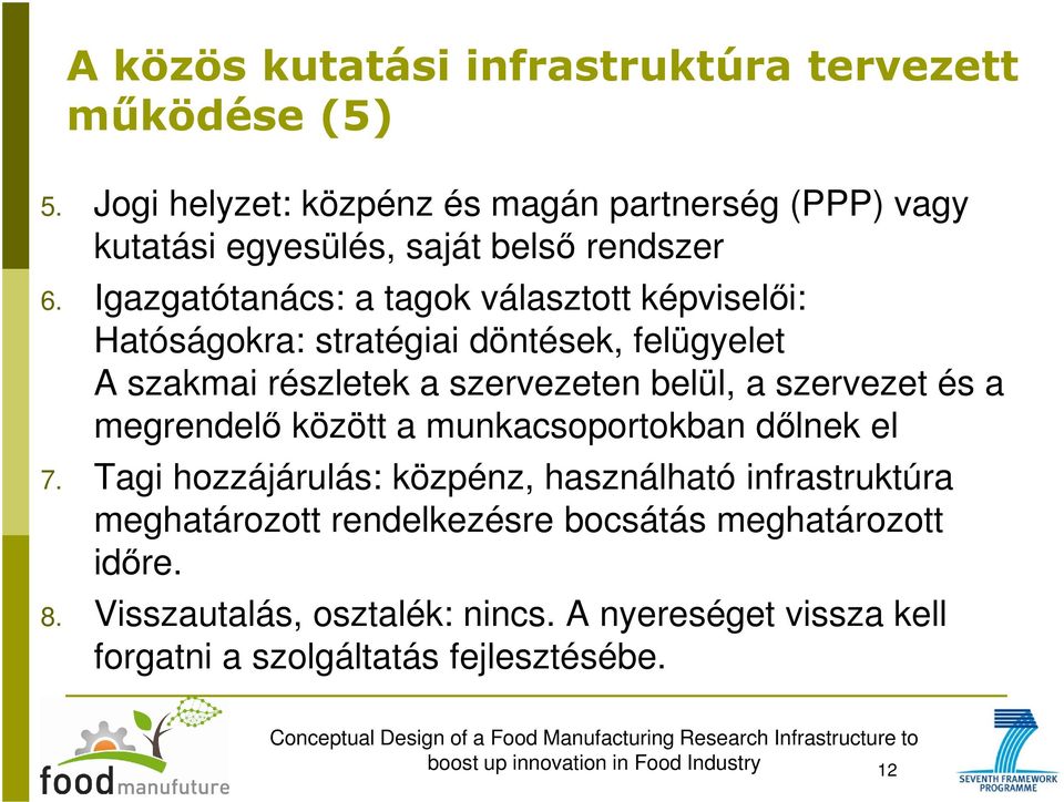 Igazgatótanács: a tagok választott képviselői: Hatóságokra: stratégiai döntések, felügyelet A szakmai részletek a szervezeten belül, a