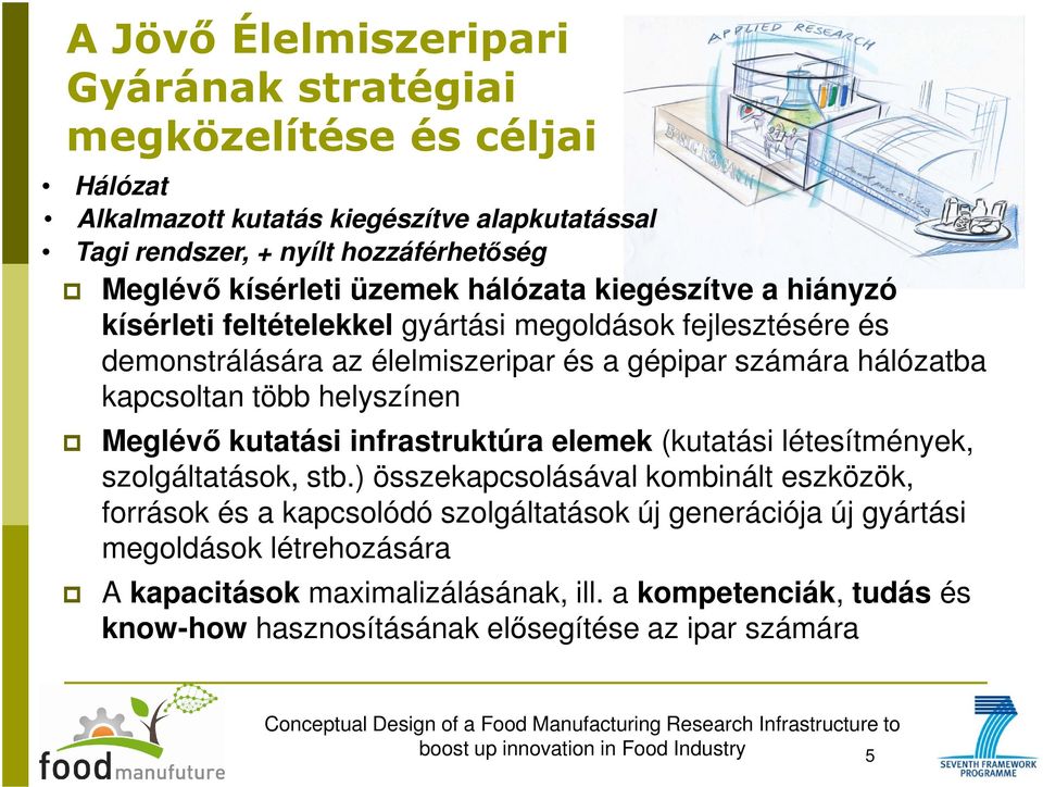 kapcsoltan több helyszínen Meglévő kutatási infrastruktúra elemek (kutatási létesítmények, szolgáltatások, stb.