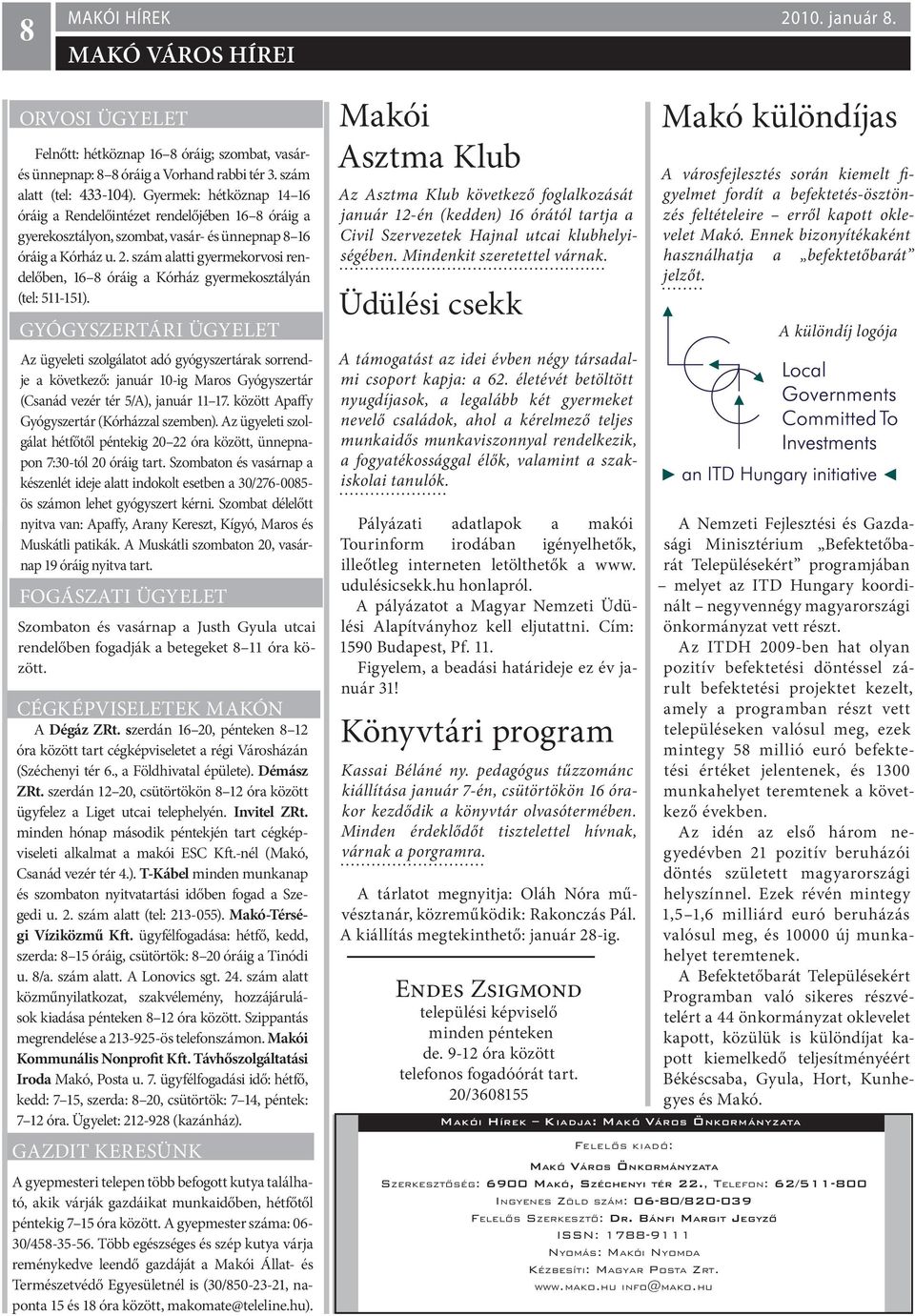 szám alatti gyermekorvosi rendelőben, 16 8 óráig a Kórház gyermekosztályán (tel: 511-151).