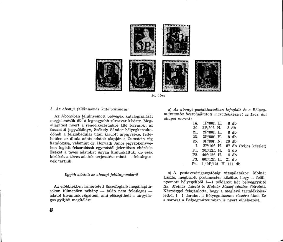 Zumstein cég katalógusa, valamint dr. Horváth János jegyzőkönyvében foglalt felsorolások egymástól jelentősen eltérőek.