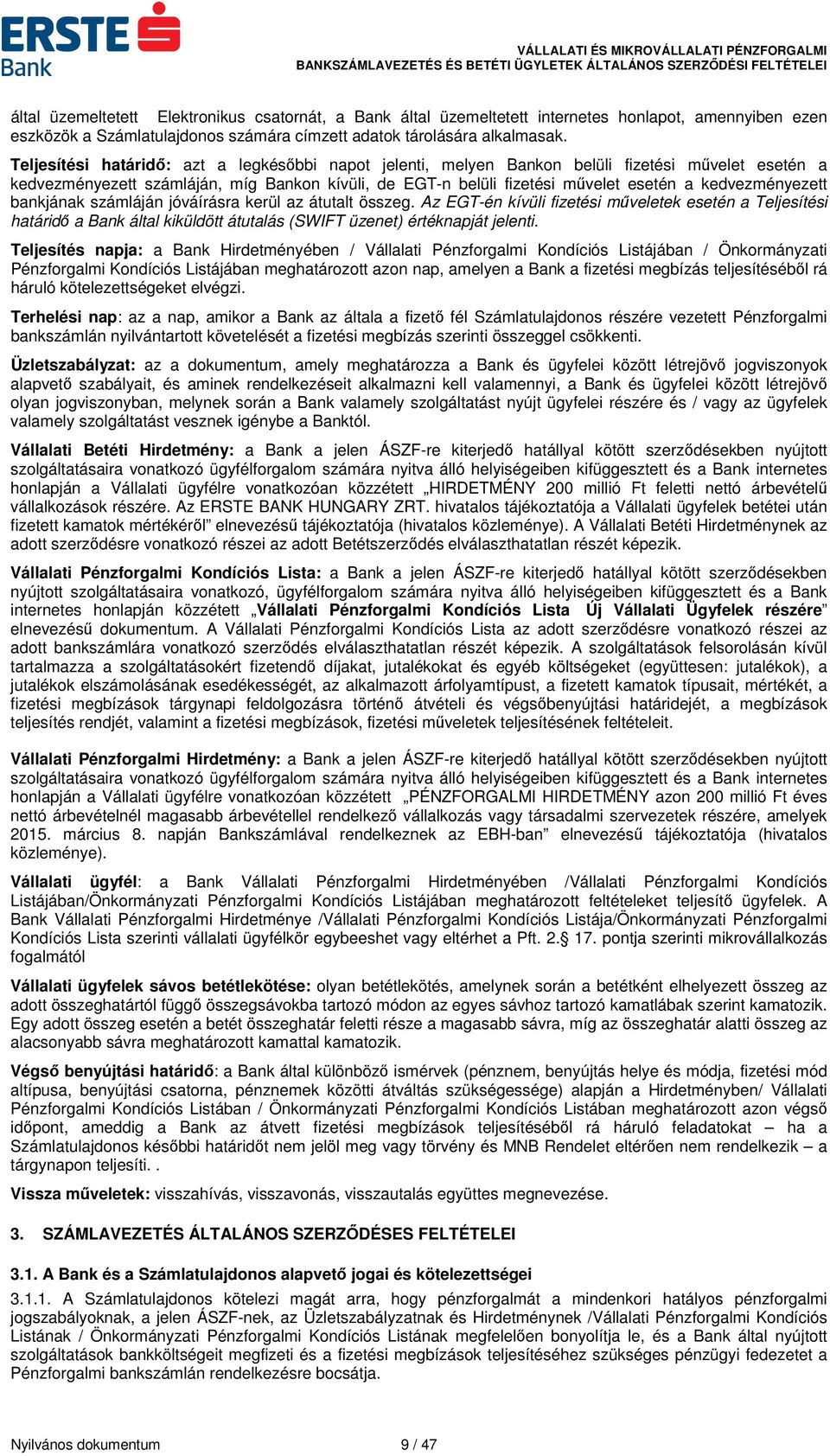 kedvezményezett bankjának számláján jóváírásra kerül az átutalt összeg.