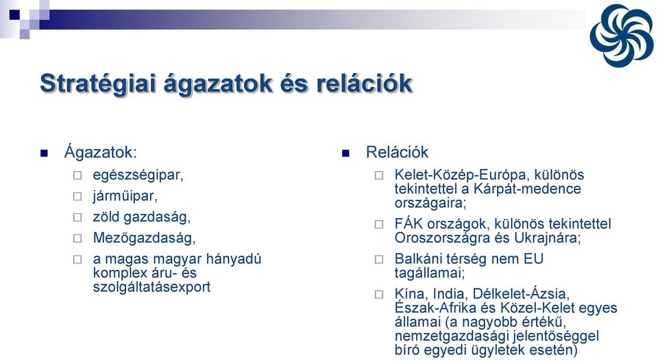 országok, különös tekintettel Oroszországra és Ukrajnára; Balkáni térség nem EU tagállamai; Kína, India,