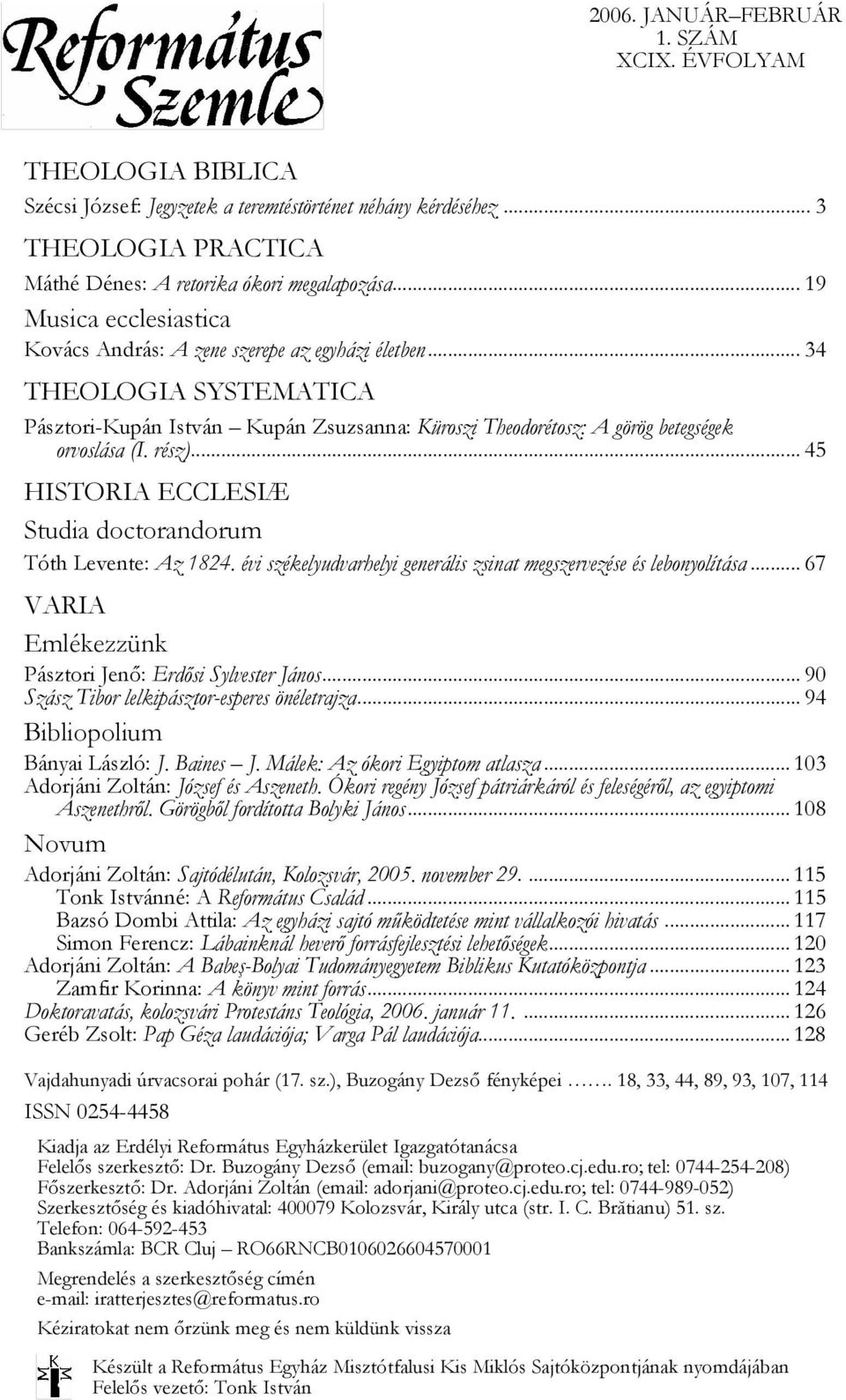 rész)... 45 HISTORIA ECCLESIÆ Studia doctorandorum Tóth Levente: Az 1824. évi székelyudvarhelyi generális zsinat megszervezése és lebonyolítása.
