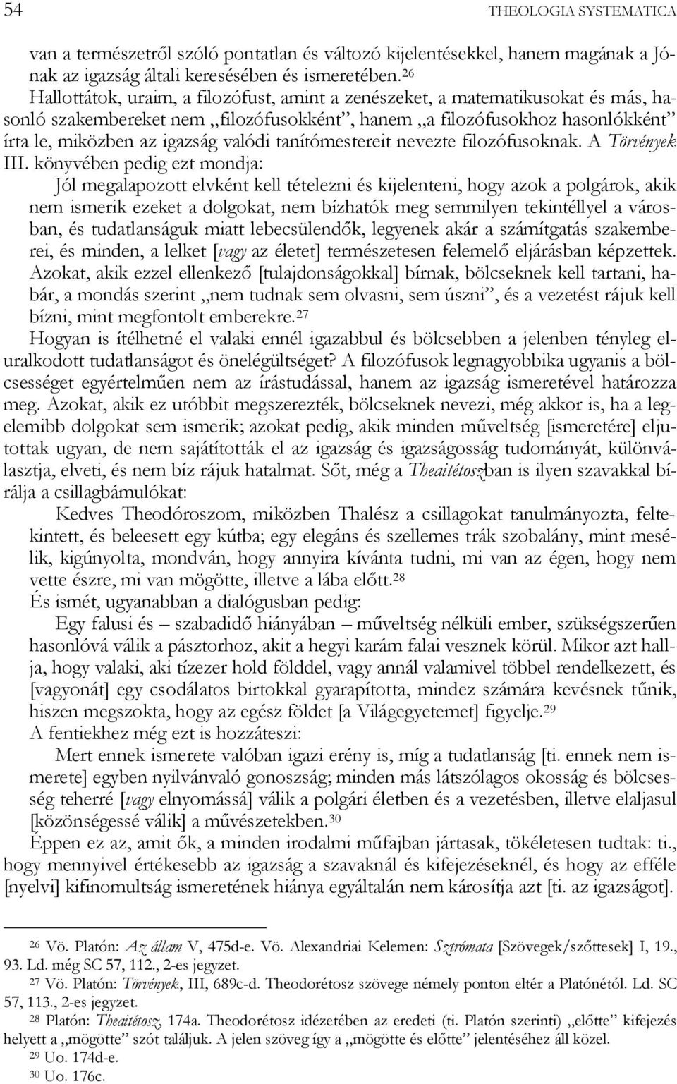 tanítómestereit nevezte filozófusoknak. A Törvények III.