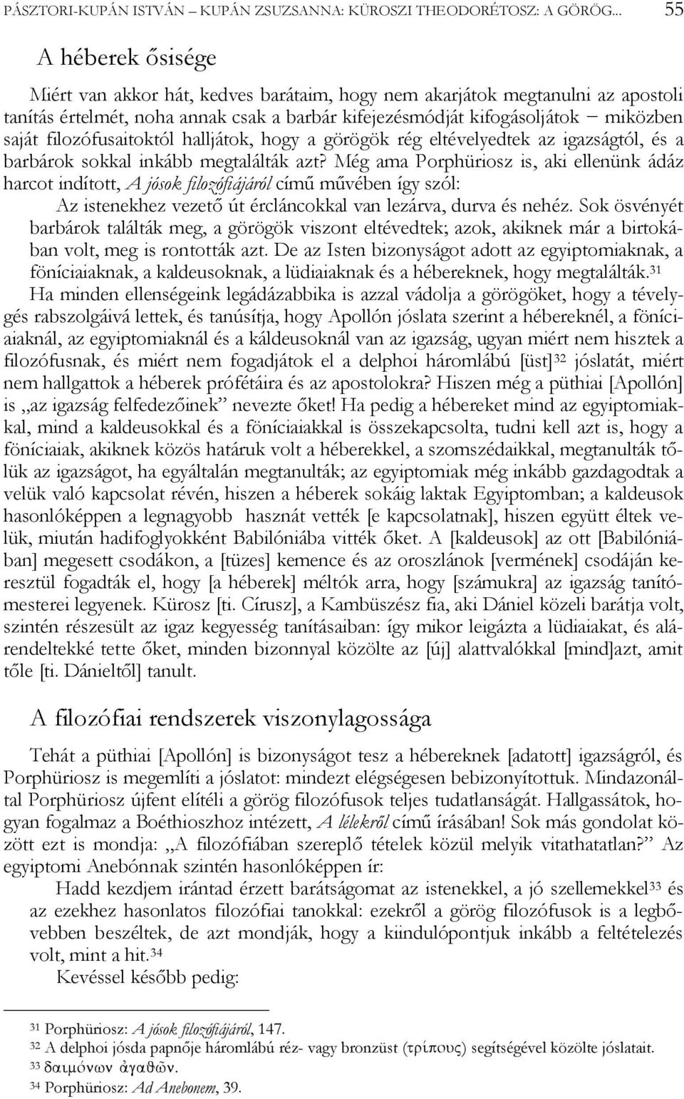 filozófusaitoktól halljátok, hogy a görögök rég eltévelyedtek az igazságtól, és a barbárok sokkal inkább megtalálták azt?