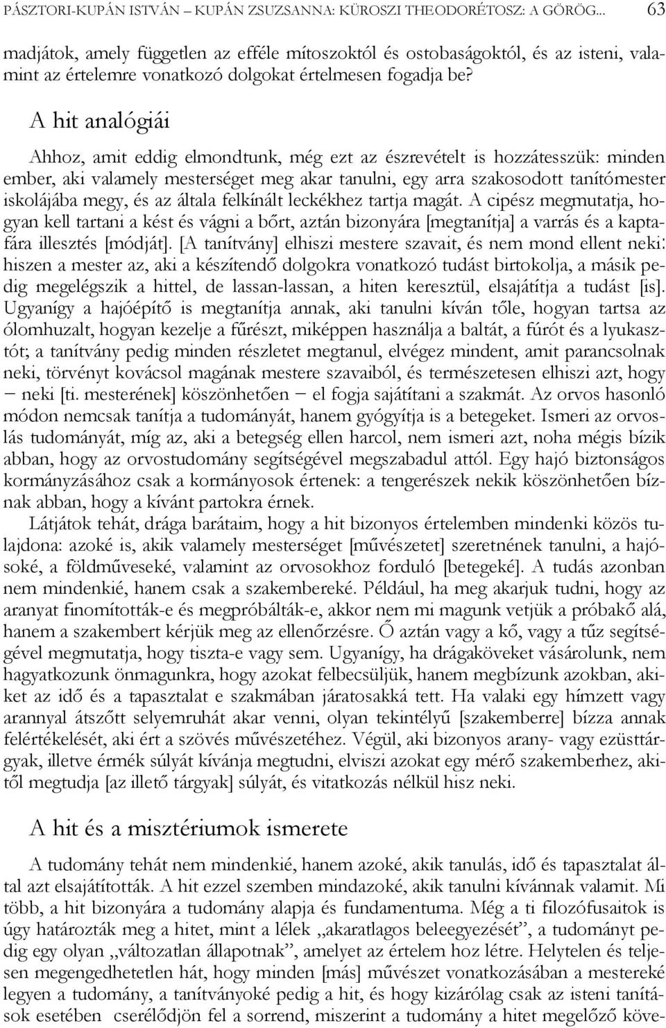 A hit analógiái Ahhoz, amit eddig elmondtunk, még ezt az észrevételt is hozzátesszük: minden ember, aki valamely mesterséget meg akar tanulni, egy arra szakosodott tanítómester iskolájába megy, és az