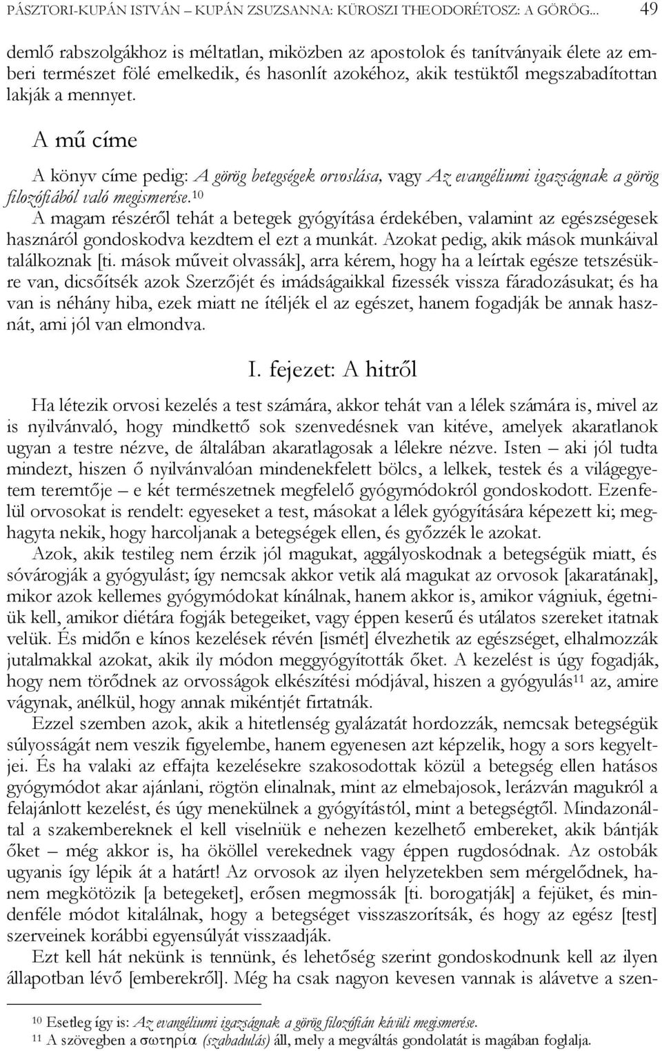 A mű címe A könyv címe pedig: A görög betegségek orvoslása, vagy Az evangéliumi igazságnak a görög filozófiából való megismerése.