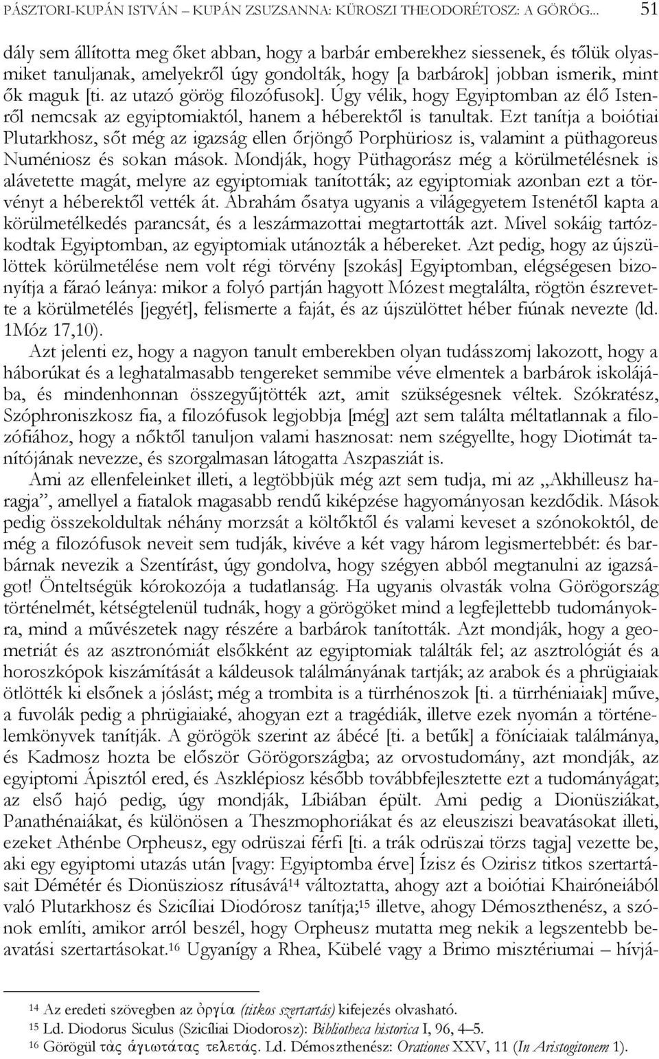 az utazó görög filozófusok]. Úgy vélik, hogy Egyiptomban az élő Istenről nemcsak az egyiptomiaktól, hanem a héberektől is tanultak.