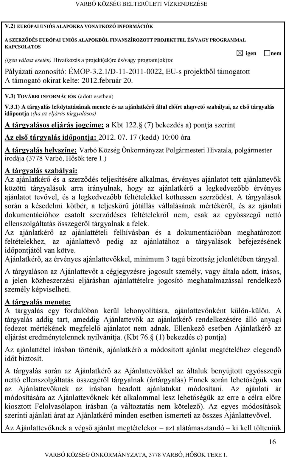 2.1/D-11-2011-0022, EU-s projektből támogatott A támogató okirat kelte: 2012.február 20. nem V.3)