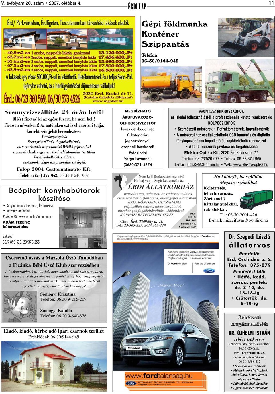 nagynyomással való átmosása, tisztítása. Veszélyeshulladék szállítása: autómosók, olajos iszap, konyhai zsírfogók. Fülöp 2004 Csatornatisztító Kft.